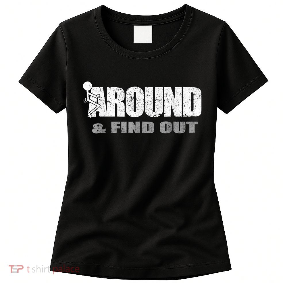 Fuck Around And Find Out Womens T-Shirt
