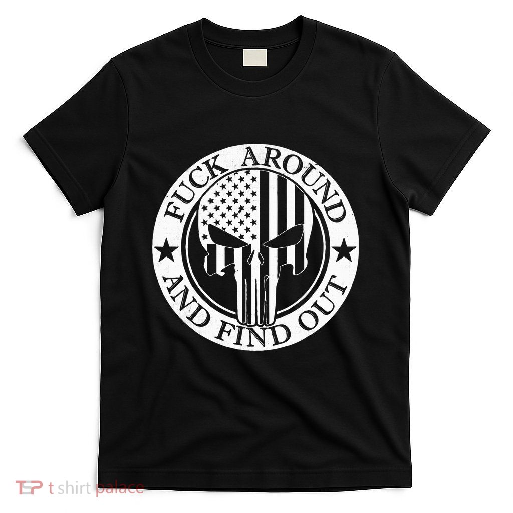 Fuck Around And Find Out T-Shirt