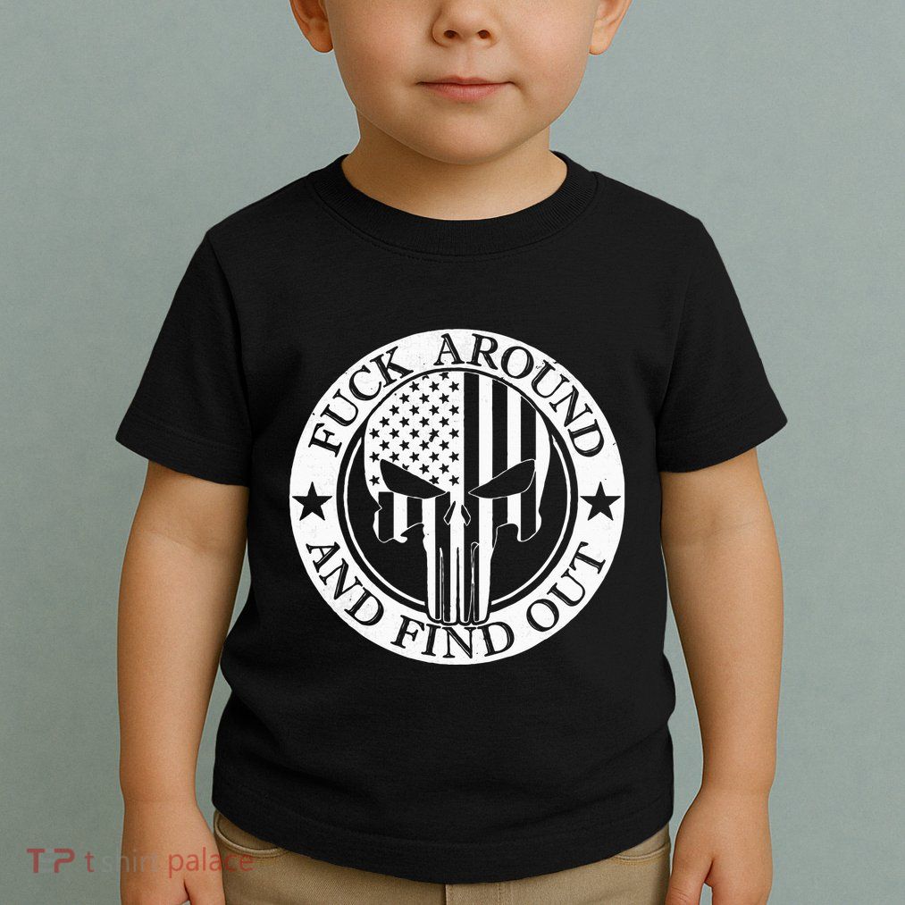 Fuck Around And Find Out Toddler T-Shirt