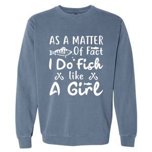 Funny As A Matter Of Fact I Do Fish Like A Fishing Funny Gift Garment-Dyed Sweatshirt