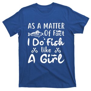 Funny As A Matter Of Fact I Do Fish Like A Fishing Funny Gift T-Shirt