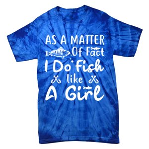 Funny As A Matter Of Fact I Do Fish Like A Fishing Funny Gift Tie-Dye T-Shirt