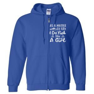 Funny As A Matter Of Fact I Do Fish Like A Fishing Funny Gift Full Zip Hoodie