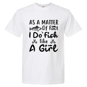 Funny As A Matter Of Fact I Do Fish Like A Fishing Funny Gift Garment-Dyed Heavyweight T-Shirt