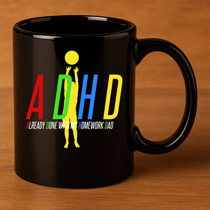 Funny ADHD Already Done With My Homework Dad 11oz C Handle Ceramic Mug
