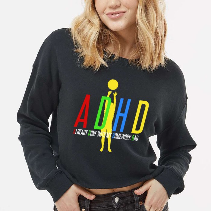 Funny ADHD Already Done With My Homework Dad Cropped Pullover Crew