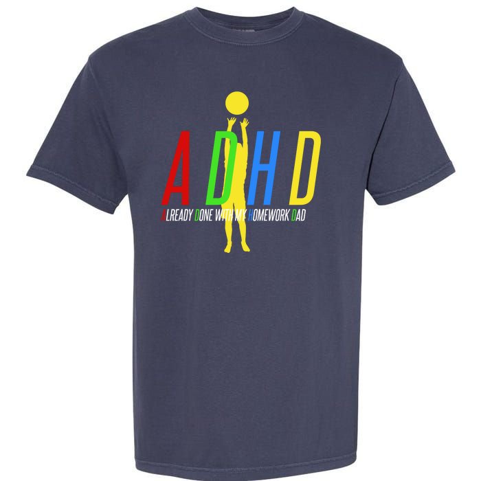 Funny ADHD Already Done With My Homework Dad Garment-Dyed Heavyweight T-Shirt