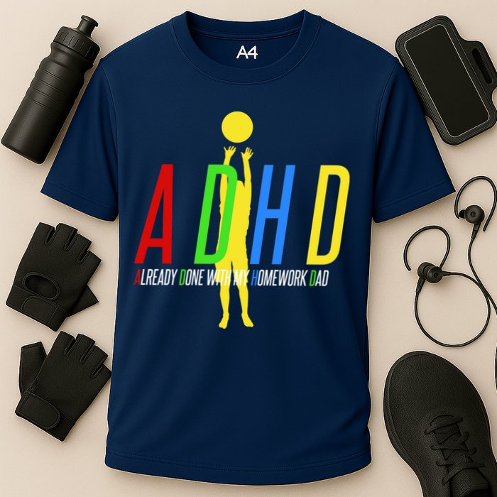 Funny ADHD Already Done With My Homework Dad Performance Shirt