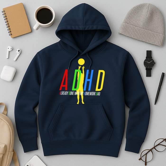 Funny ADHD Already Done With My Homework Dad Hoodie