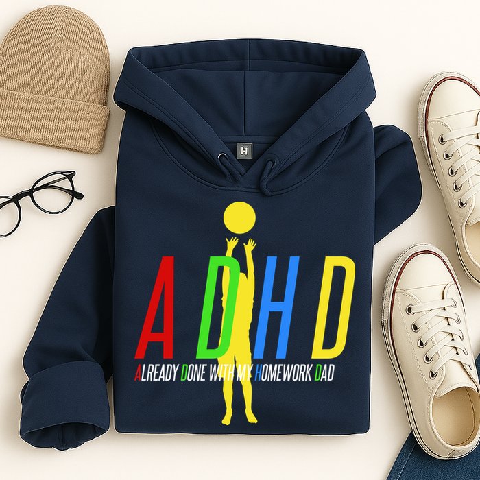 Funny ADHD Already Done With My Homework Dad Hoodie