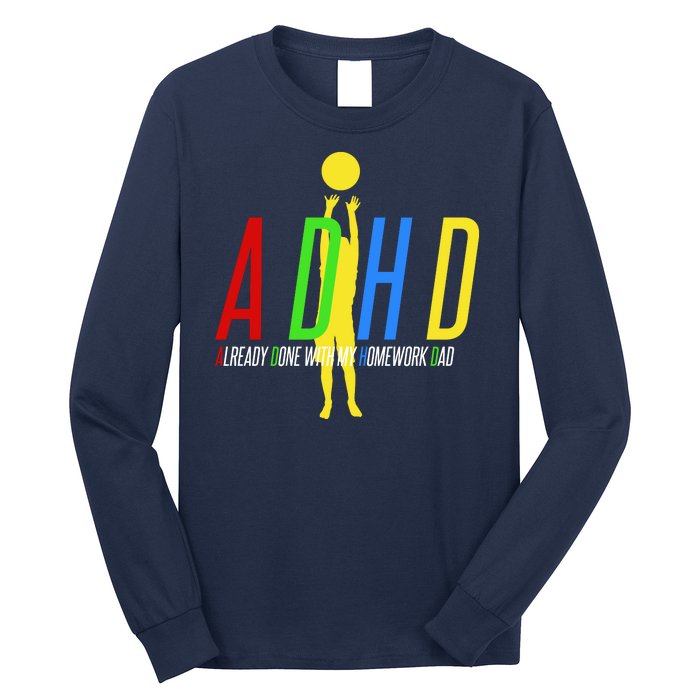 Funny ADHD Already Done With My Homework Dad Long Sleeve Shirt