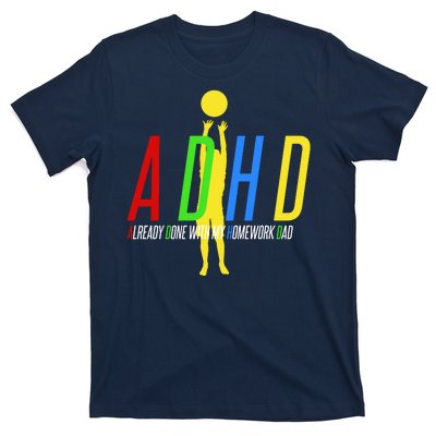 Funny ADHD Already Done With My Homework Dad T-Shirt