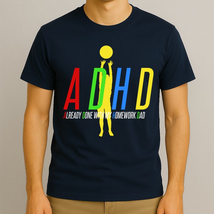Funny ADHD Already Done With My Homework Dad T-Shirt