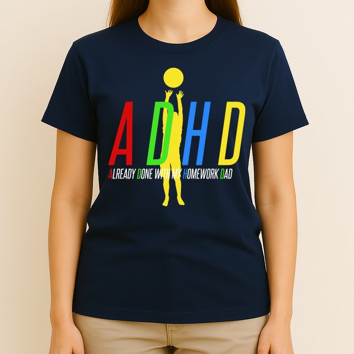 Funny ADHD Already Done With My Homework Dad T-Shirt