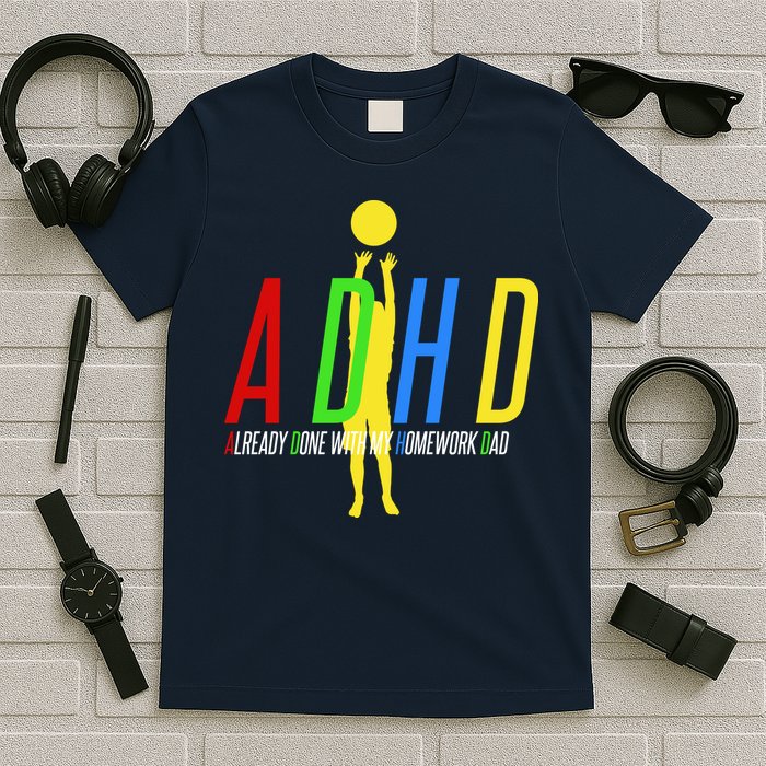 Funny ADHD Already Done With My Homework Dad T-Shirt