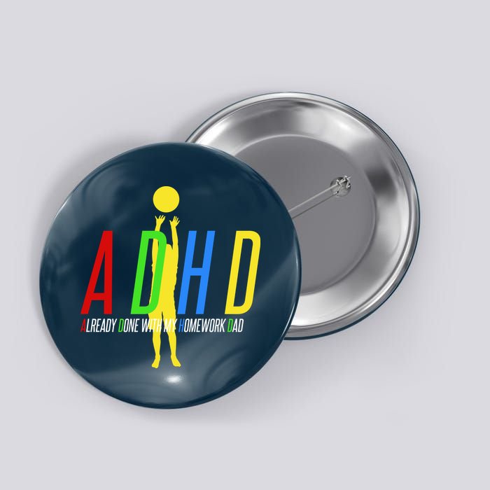Funny ADHD Already Done With My Homework Dad Button