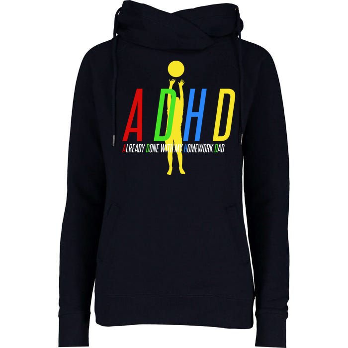 Funny ADHD Already Done With My Homework Dad Womens Funnel Neck Pullover Hood