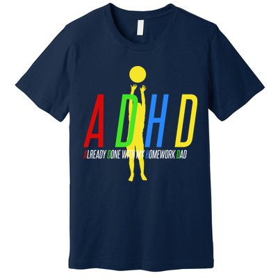 Funny ADHD Already Done With My Homework Dad Premium T-Shirt