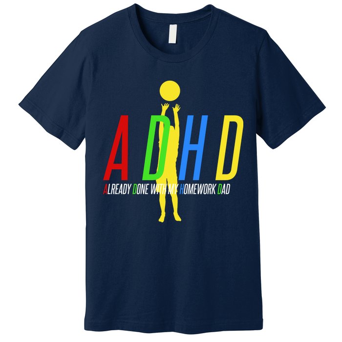 Funny ADHD Already Done With My Homework Dad Premium T-Shirt