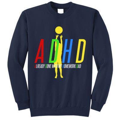 Funny ADHD Already Done With My Homework Dad Tall Sweatshirt