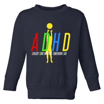 Funny ADHD Already Done With My Homework Dad Toddler Sweatshirt