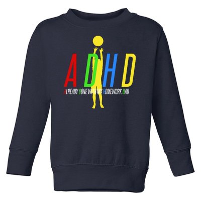 Funny ADHD Already Done With My Homework Dad Toddler Sweatshirt