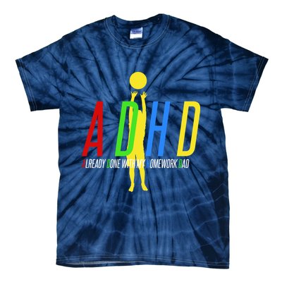 Funny ADHD Already Done With My Homework Dad Tie-Dye T-Shirt