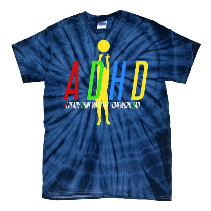 Funny ADHD Already Done With My Homework Dad Tie-Dye T-Shirt