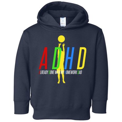 Funny ADHD Already Done With My Homework Dad Toddler Hoodie