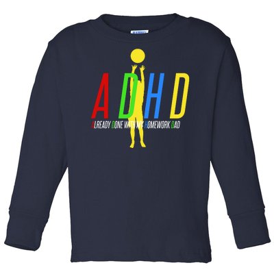 Funny ADHD Already Done With My Homework Dad Toddler Long Sleeve Shirt