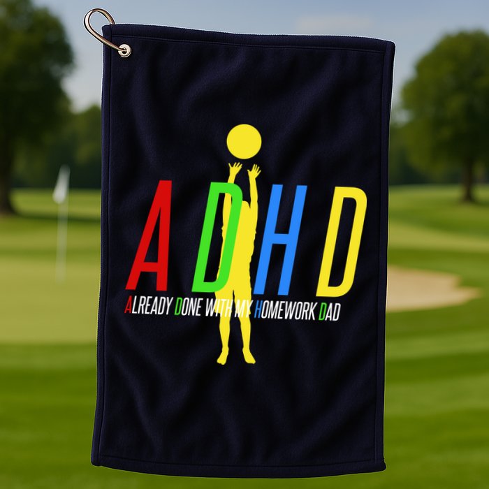 Funny ADHD Already Done With My Homework Dad Golf Towel