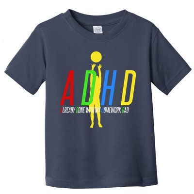 Funny ADHD Already Done With My Homework Dad Toddler T-Shirt