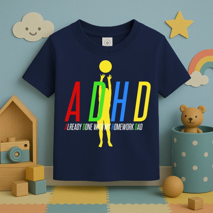 Funny ADHD Already Done With My Homework Dad Toddler T-Shirt