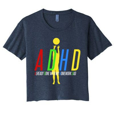 Funny ADHD Already Done With My Homework Dad Crop Top
