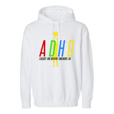 Funny ADHD Already Done With My Homework Dad Garment-Dyed Fleece Hoodie