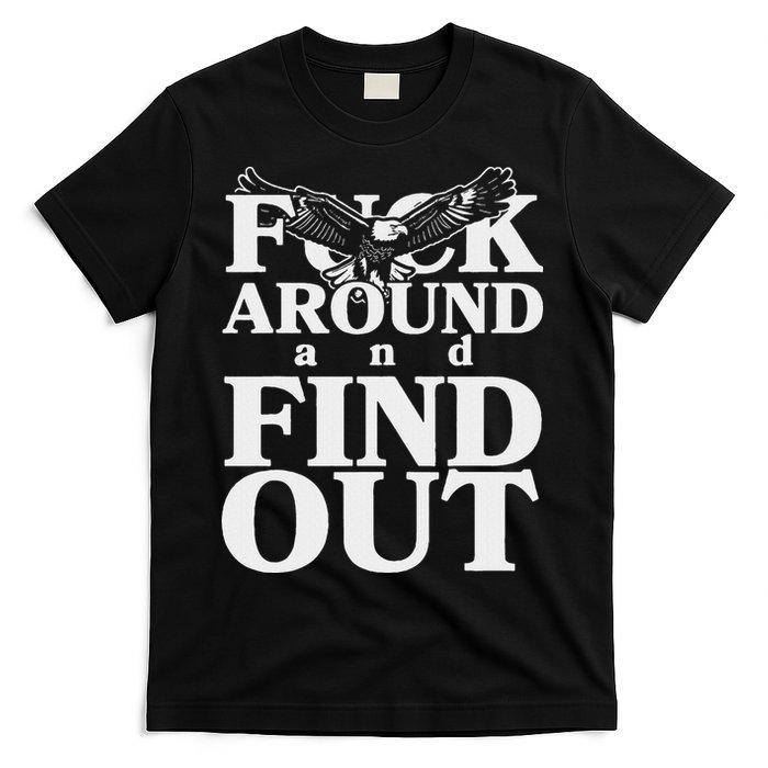 Fuck Around And Find Out Eagle T-Shirt