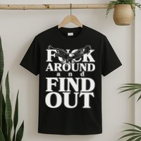 Fuck Around And Find Out Eagle T-Shirt