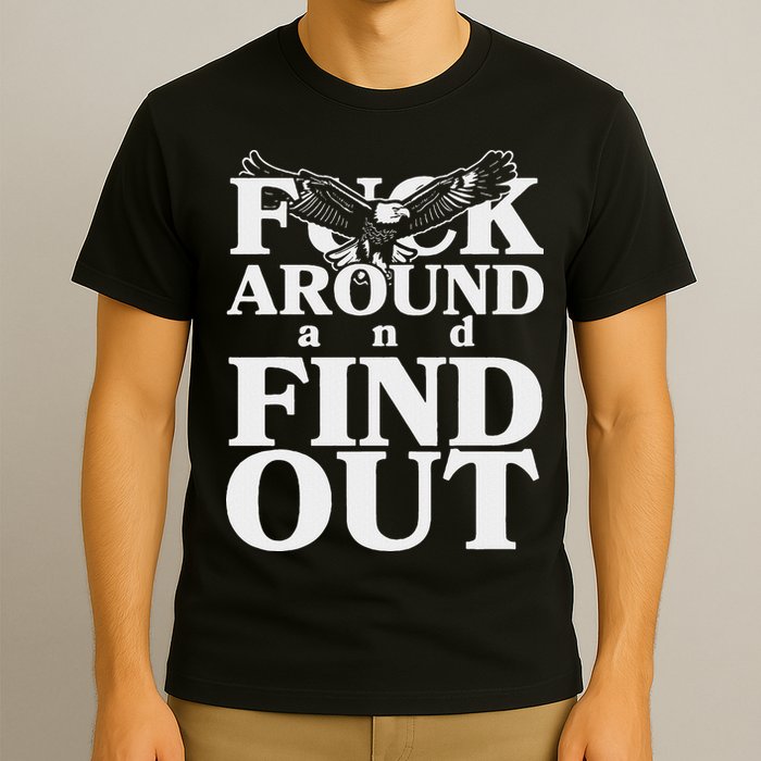Fuck Around And Find Out Eagle T-Shirt