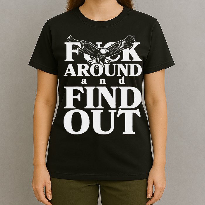 Fuck Around And Find Out Eagle T-Shirt