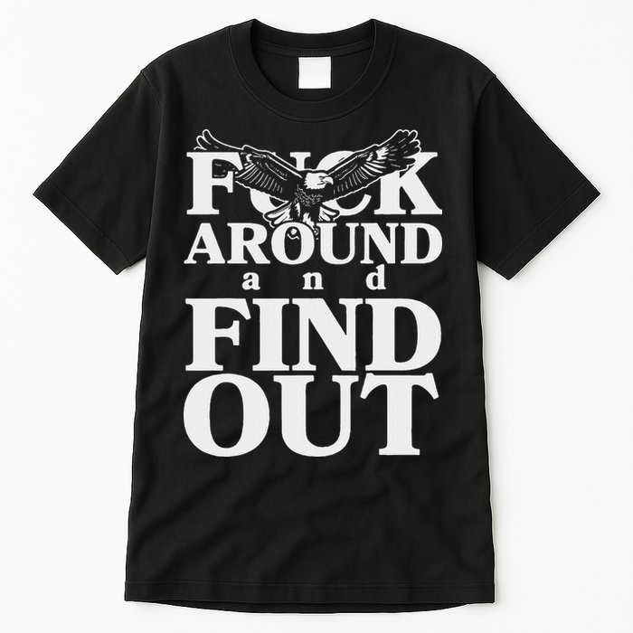 Fuck Around And Find Out Eagle Tall T-Shirt