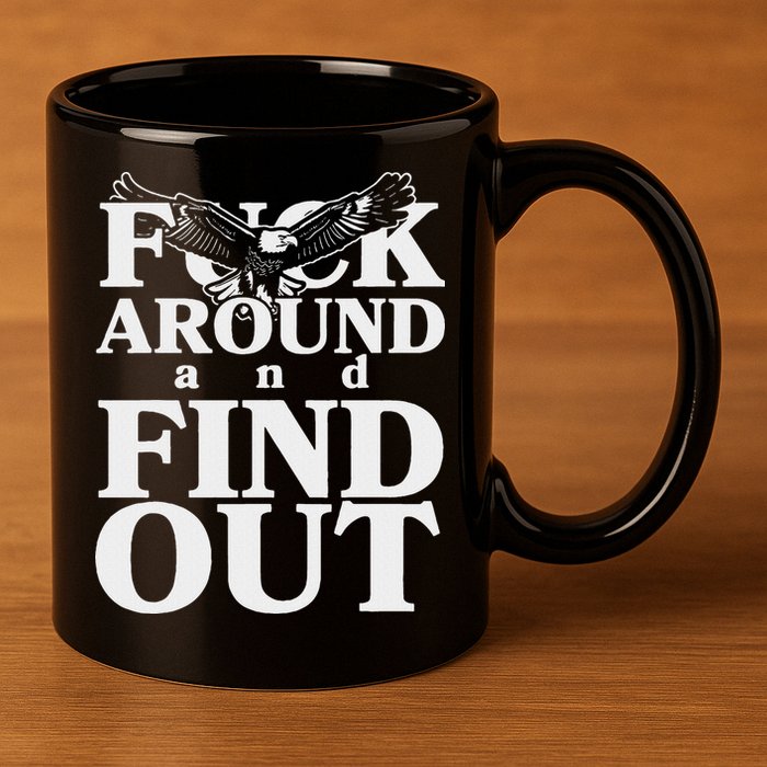 Fuck Around And Find Out Eagle 11oz C Handle Ceramic Mug