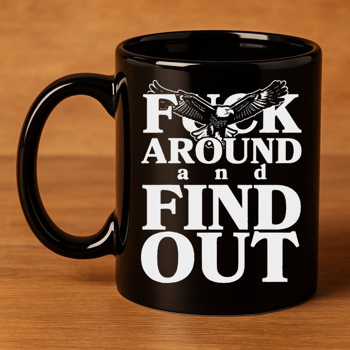 Fuck Around And Find Out Eagle 11oz C Handle Ceramic Mug