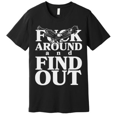 Fuck Around And Find Out Eagle Premium T-Shirt
