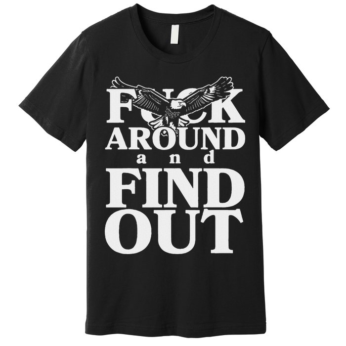 Fuck Around And Find Out Eagle Premium T-Shirt