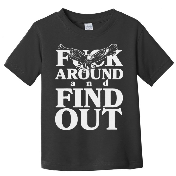 Fuck Around And Find Out Eagle Toddler T-Shirt