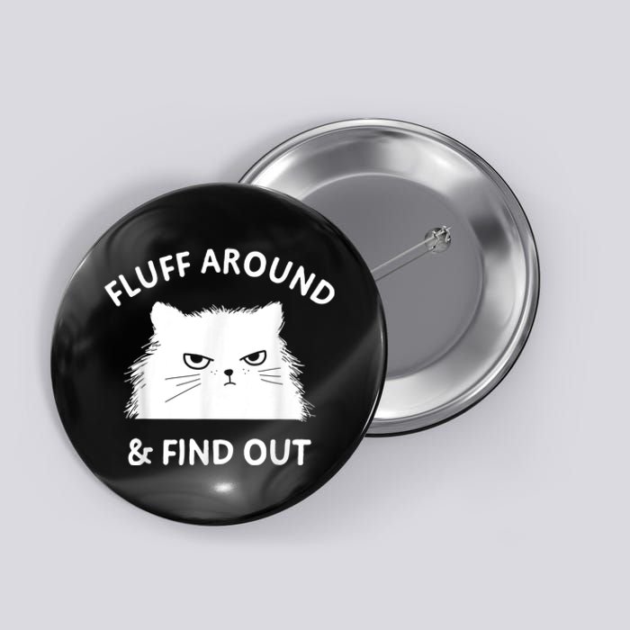 Fluff Around And Find Out Funny Cat Adult Humor Button