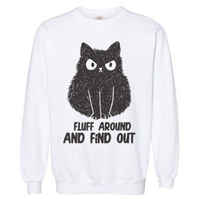Fluff Around And Find Out Funny Cat Lover Garment-Dyed Sweatshirt