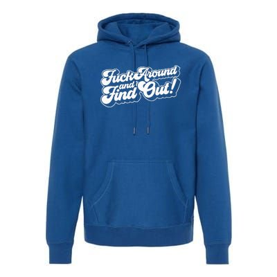 Fuck Around And Find Out Premium Hoodie