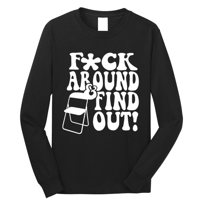 Fuck Around And Find Out Funny Sayings Folding Chair Long Sleeve Shirt