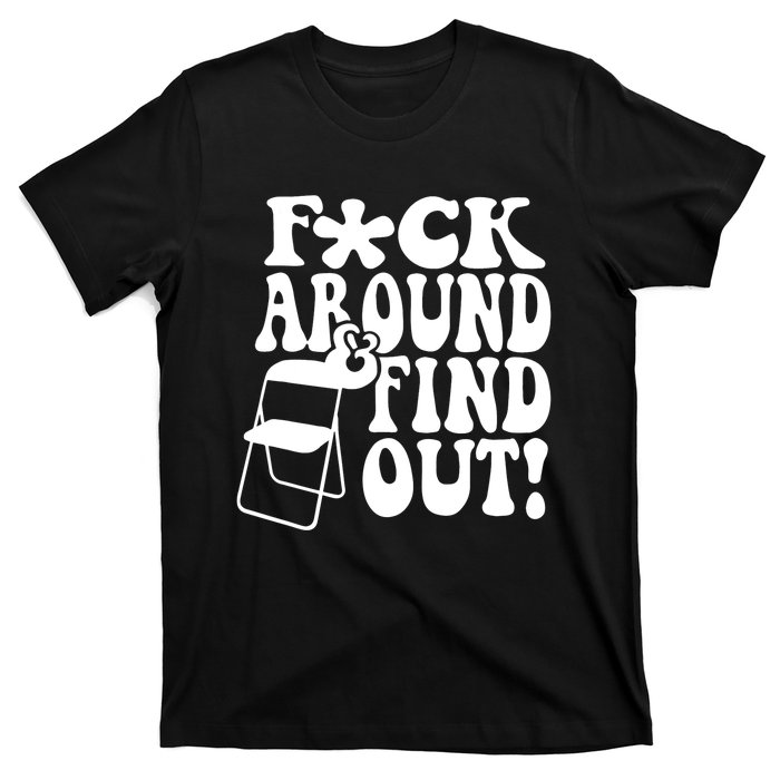 Fuck Around And Find Out Funny Sayings Folding Chair T-Shirt